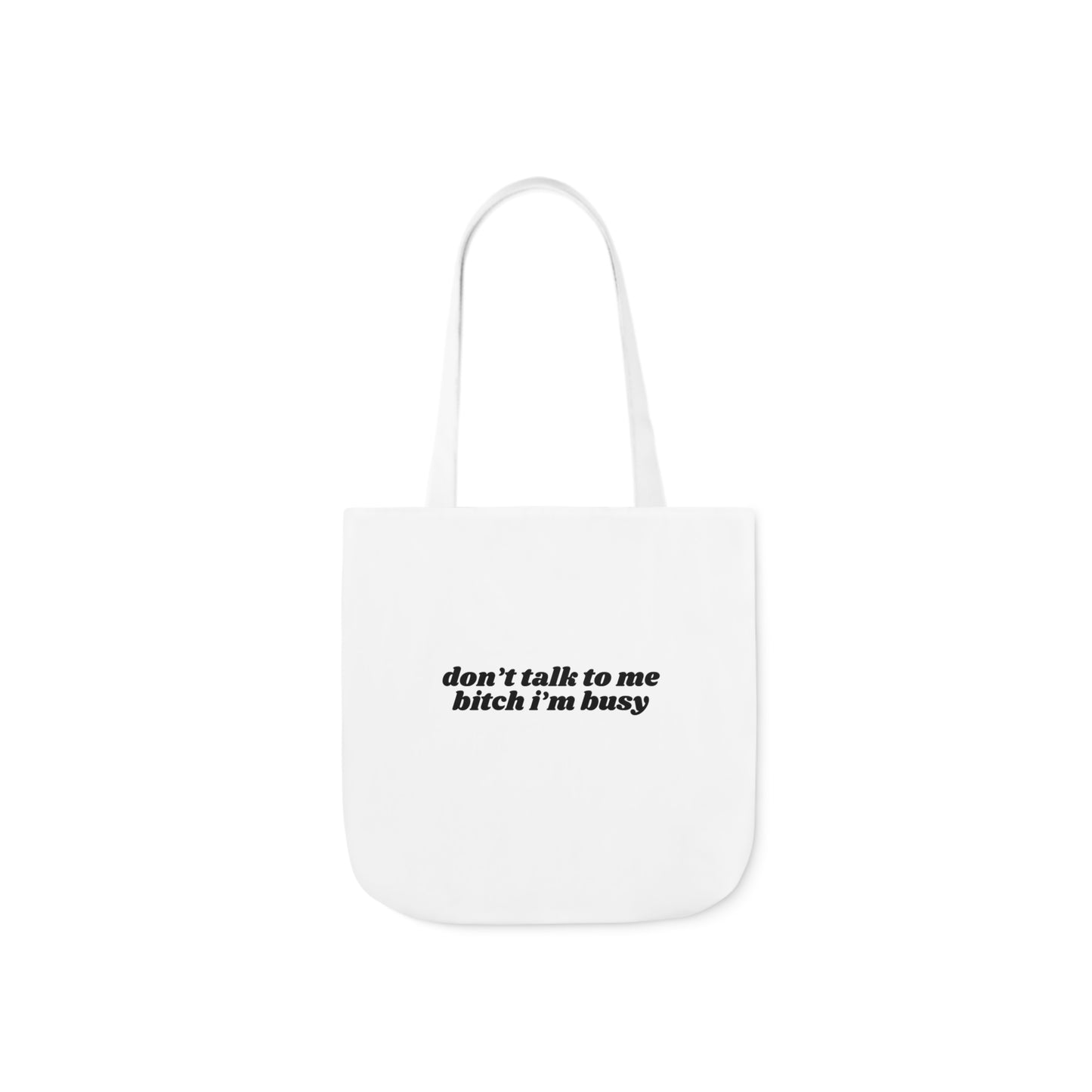 Don't Talk to Me Bitch I'm Busy - Canvas Tote Bag