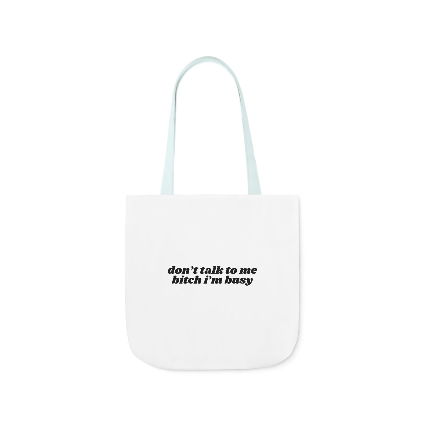 Don't Talk to Me Bitch I'm Busy - Canvas Tote Bag