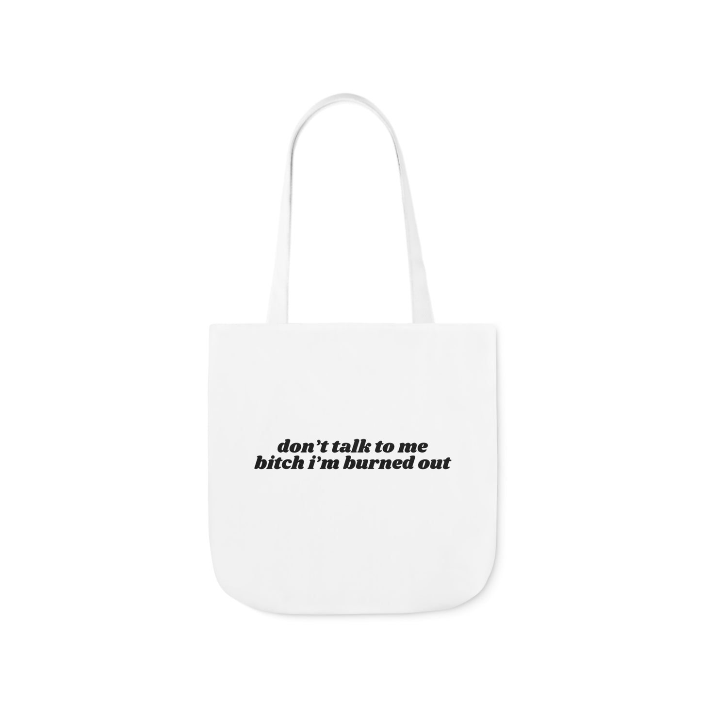 Don't Talk to Me Bitch I'm Burned Out - Canvas Tote Bag