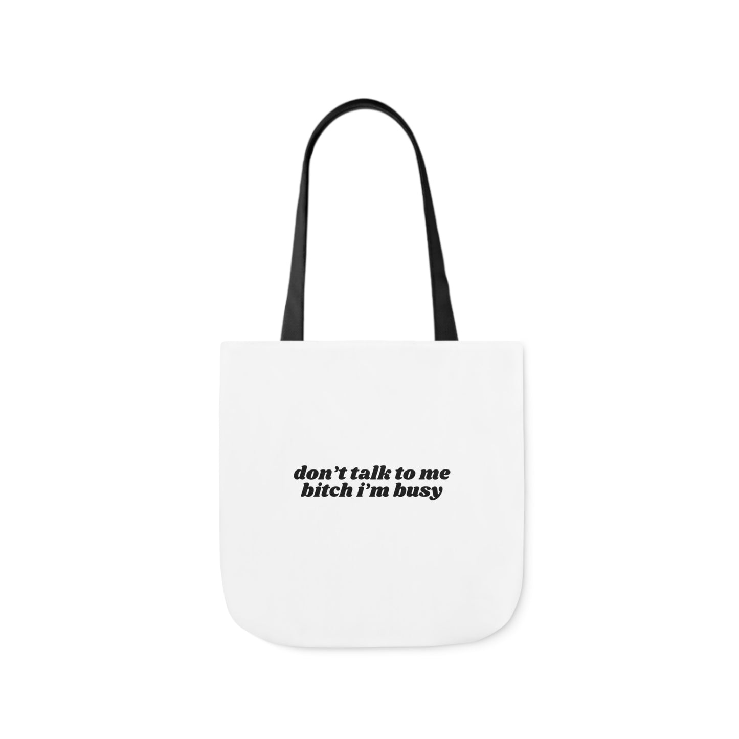 Don't Talk to Me Bitch I'm Busy - Canvas Tote Bag