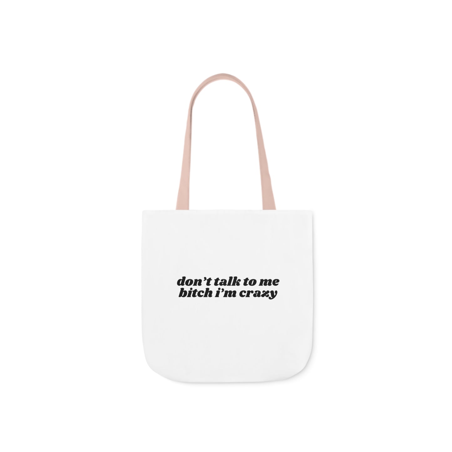 Don't Talk to Me Bitch I'm Crazy - Canvas Tote Bag