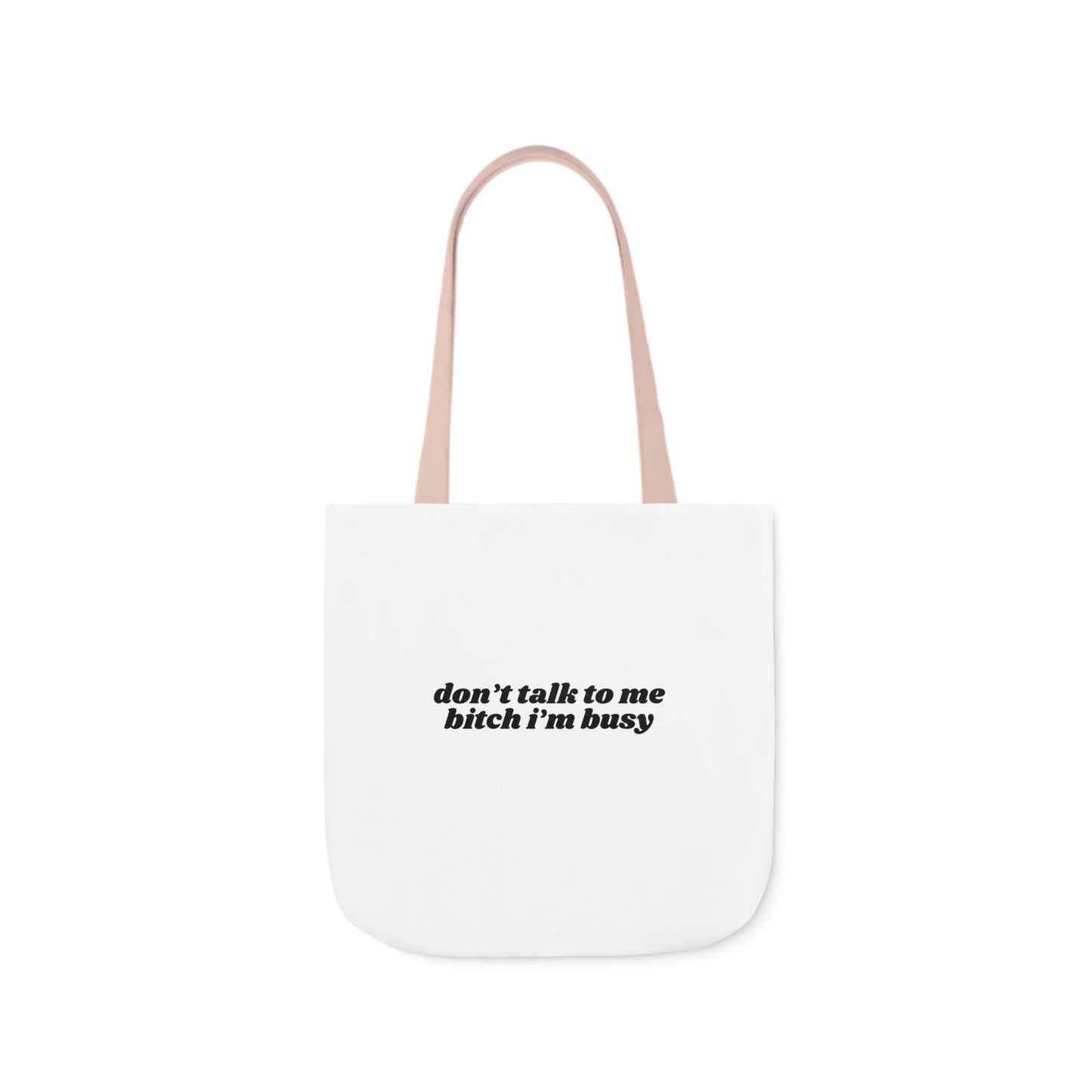 Don't Talk to Me Bitch I'm Busy - Canvas Tote Bag