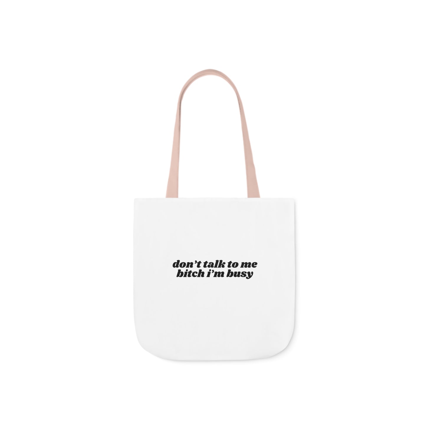 Don't Talk to Me Bitch I'm Busy - Canvas Tote Bag