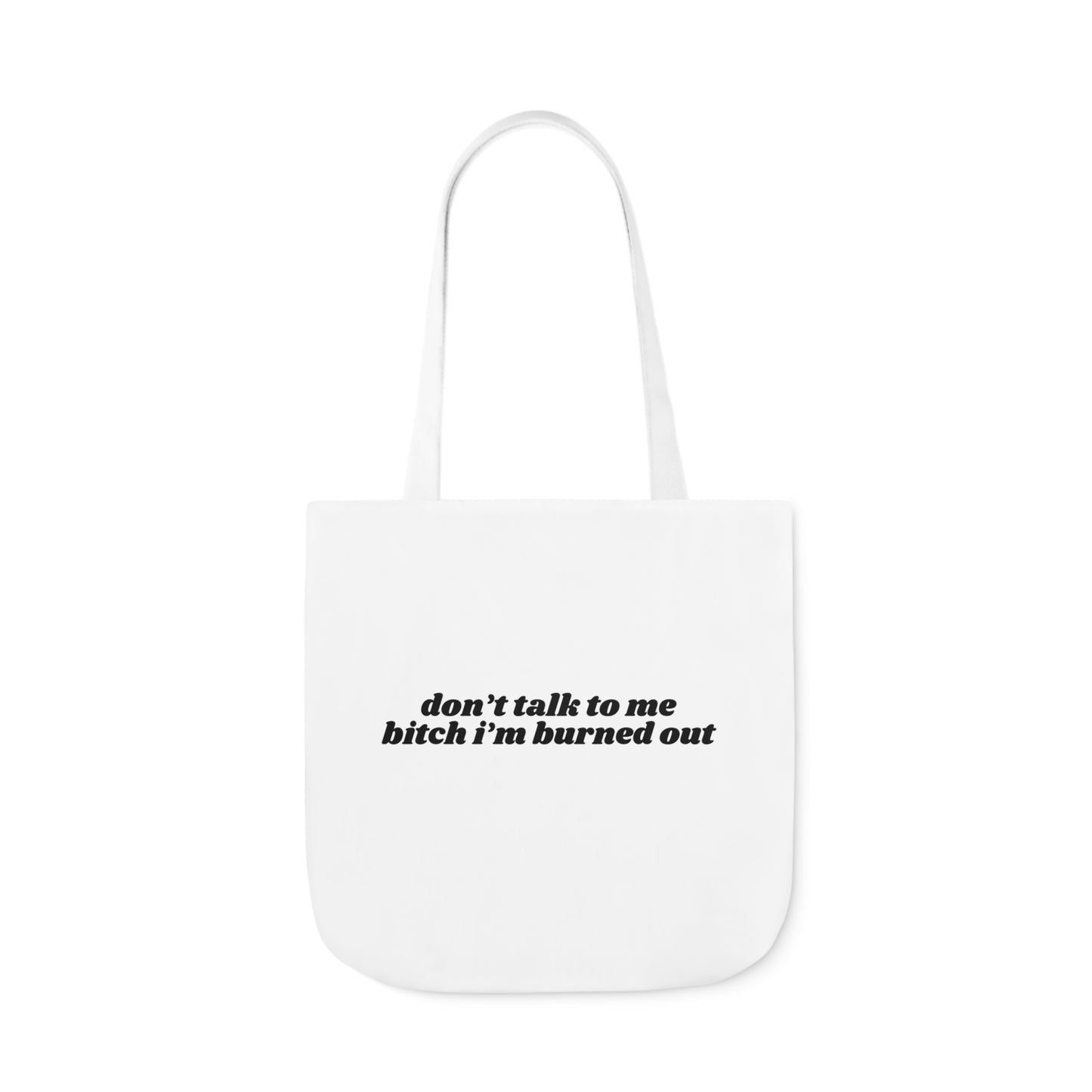 Don't Talk to Me Bitch I'm Burned Out - Canvas Tote Bag