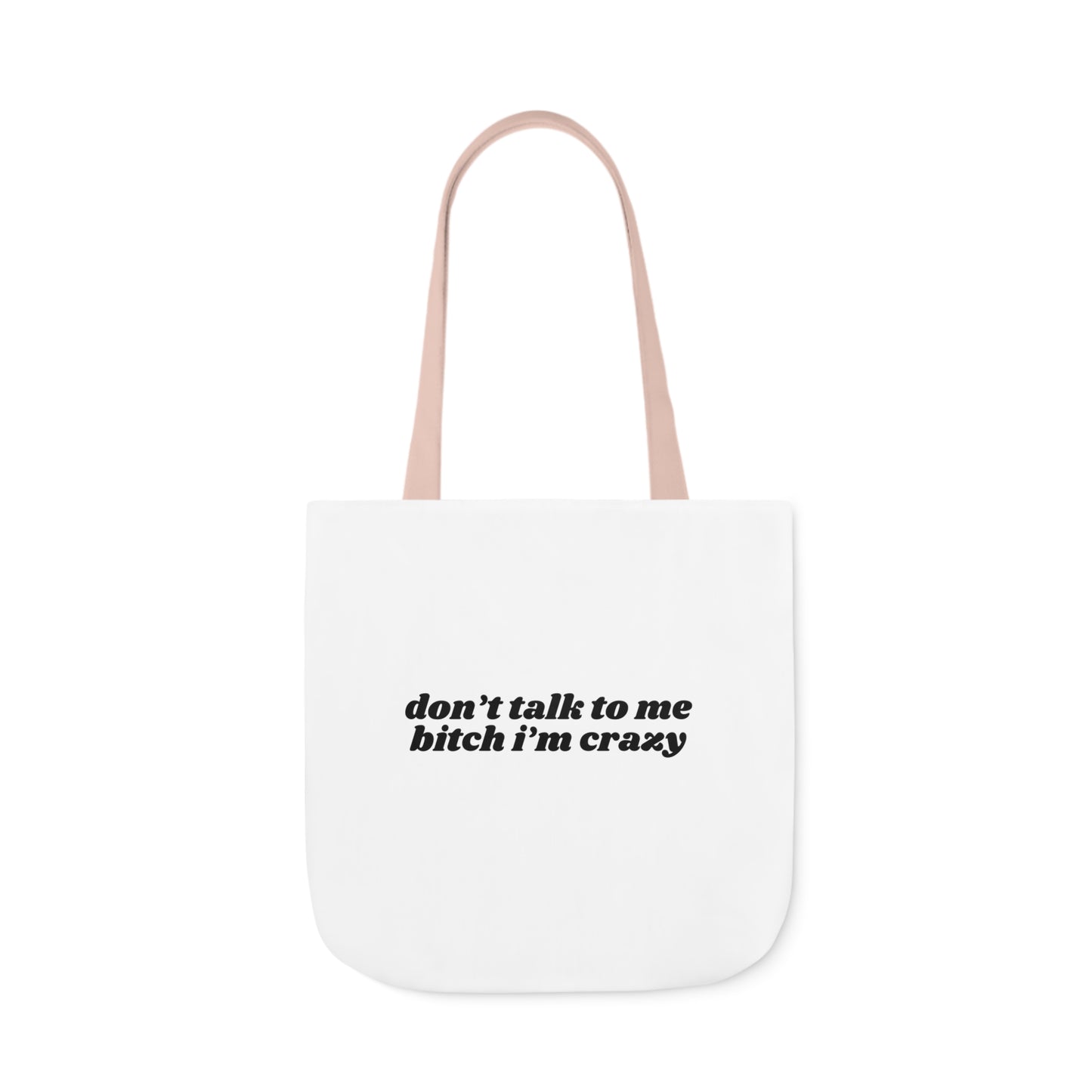 Don't Talk to Me Bitch I'm Crazy - Canvas Tote Bag