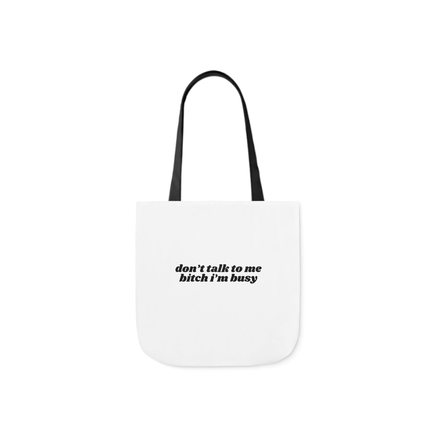 Don't Talk to Me Bitch I'm Busy - Canvas Tote Bag