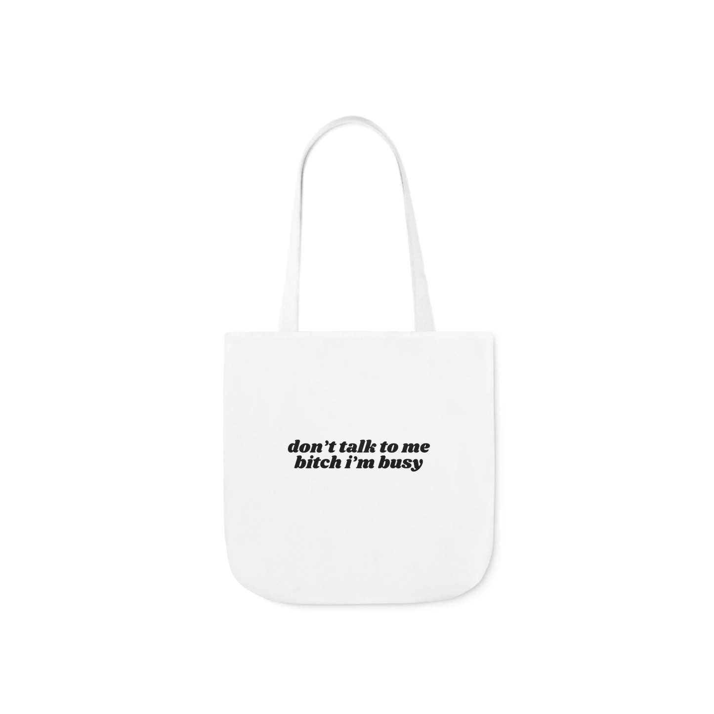 Don't Talk to Me Bitch I'm Busy - Canvas Tote Bag