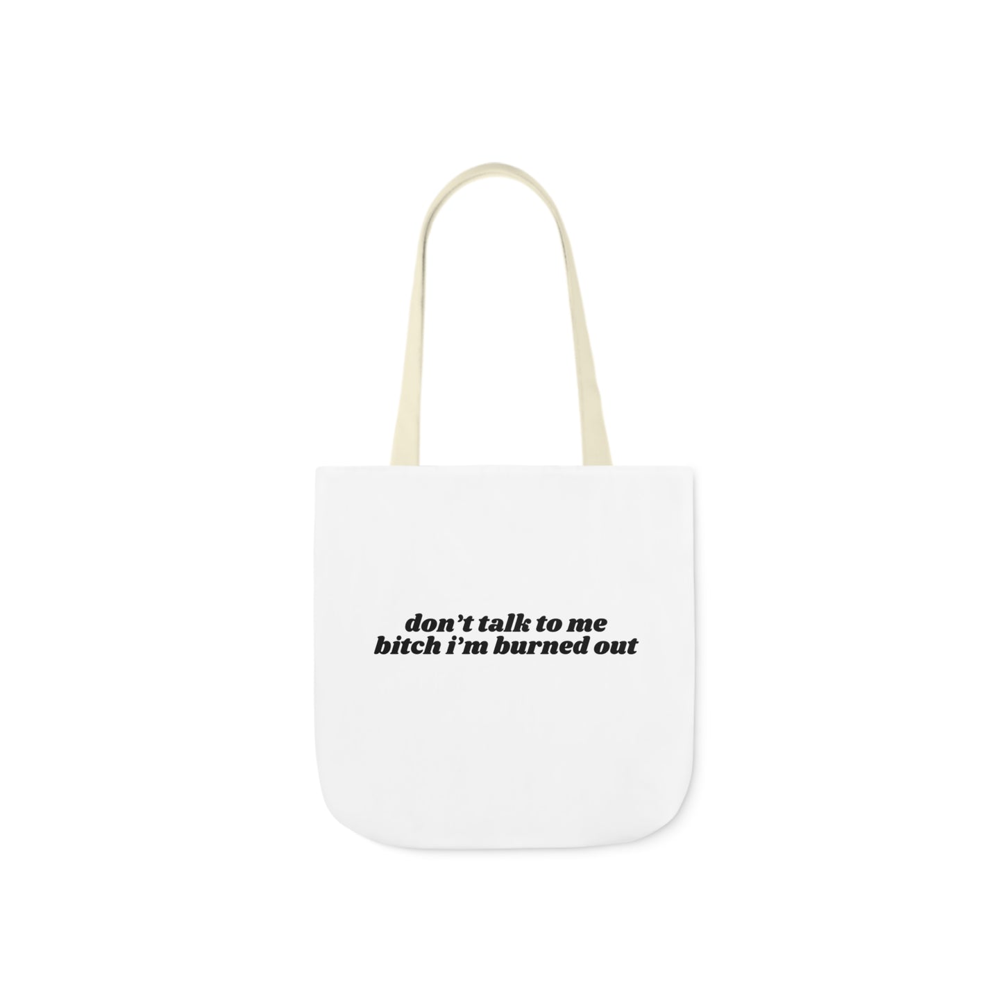 Don't Talk to Me Bitch I'm Burned Out - Canvas Tote Bag