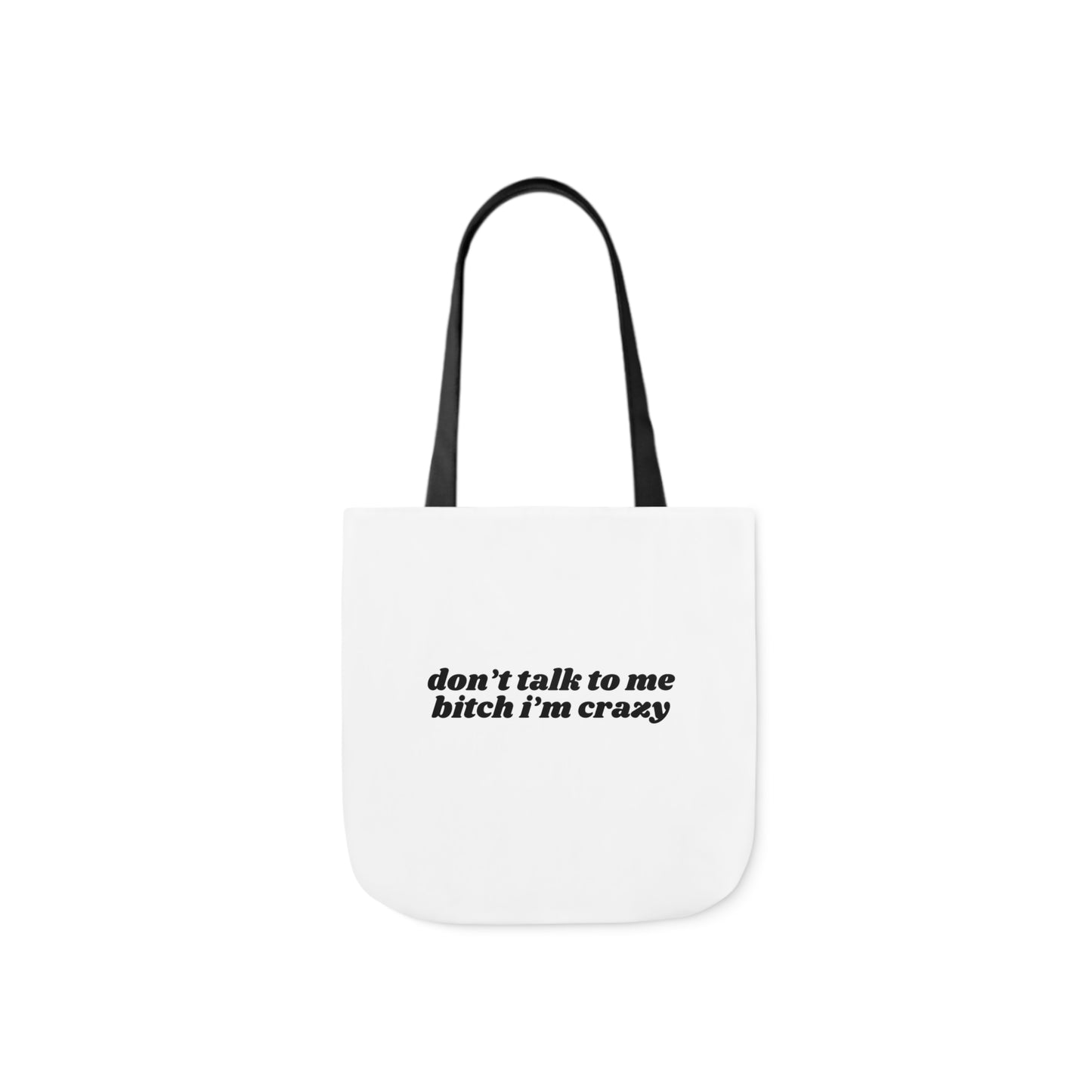 Don't Talk to Me Bitch I'm Crazy - Canvas Tote Bag