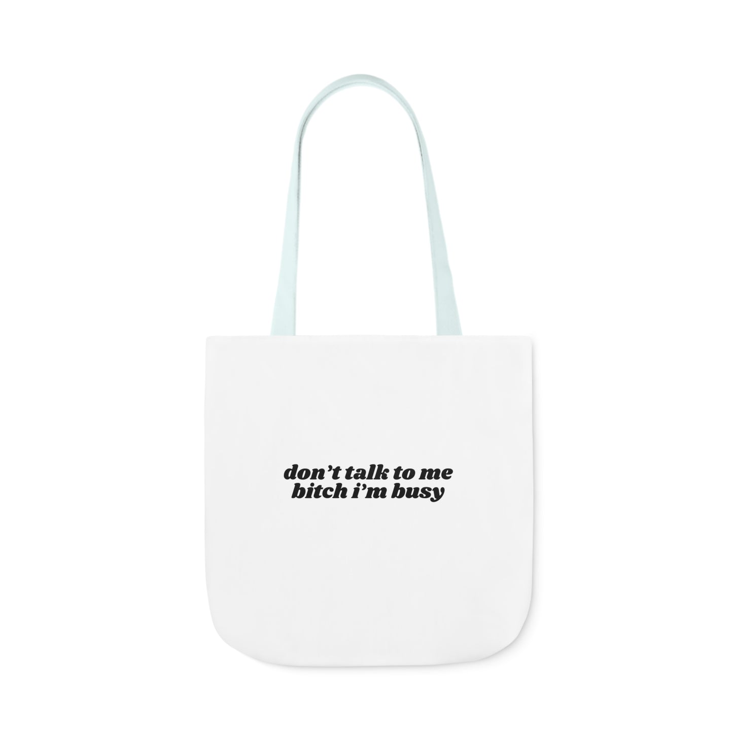 Don't Talk to Me Bitch I'm Busy - Canvas Tote Bag