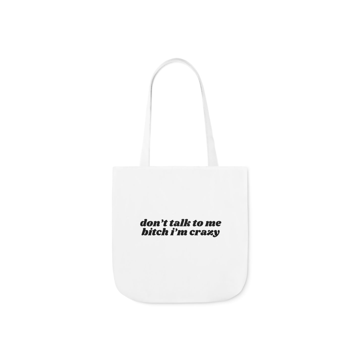 Don't Talk to Me Bitch I'm Crazy - Canvas Tote Bag