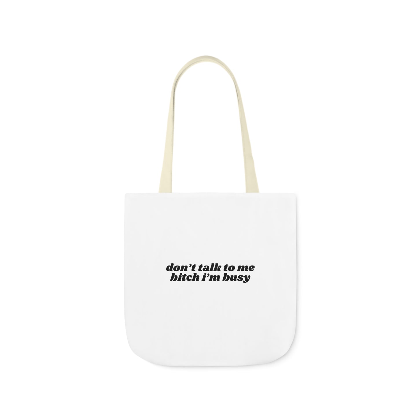 Don't Talk to Me Bitch I'm Busy - Canvas Tote Bag