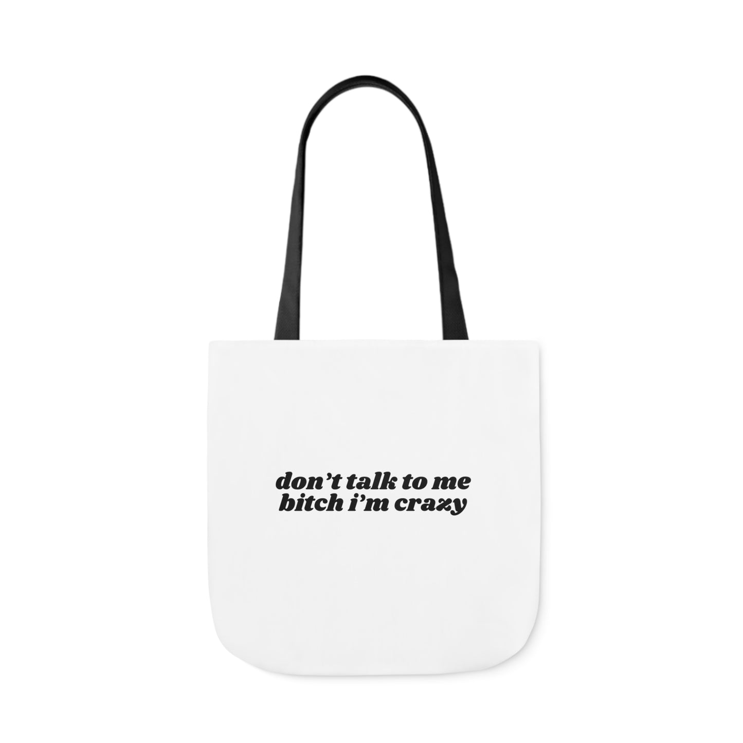 Don't Talk to Me Bitch I'm Crazy - Canvas Tote Bag