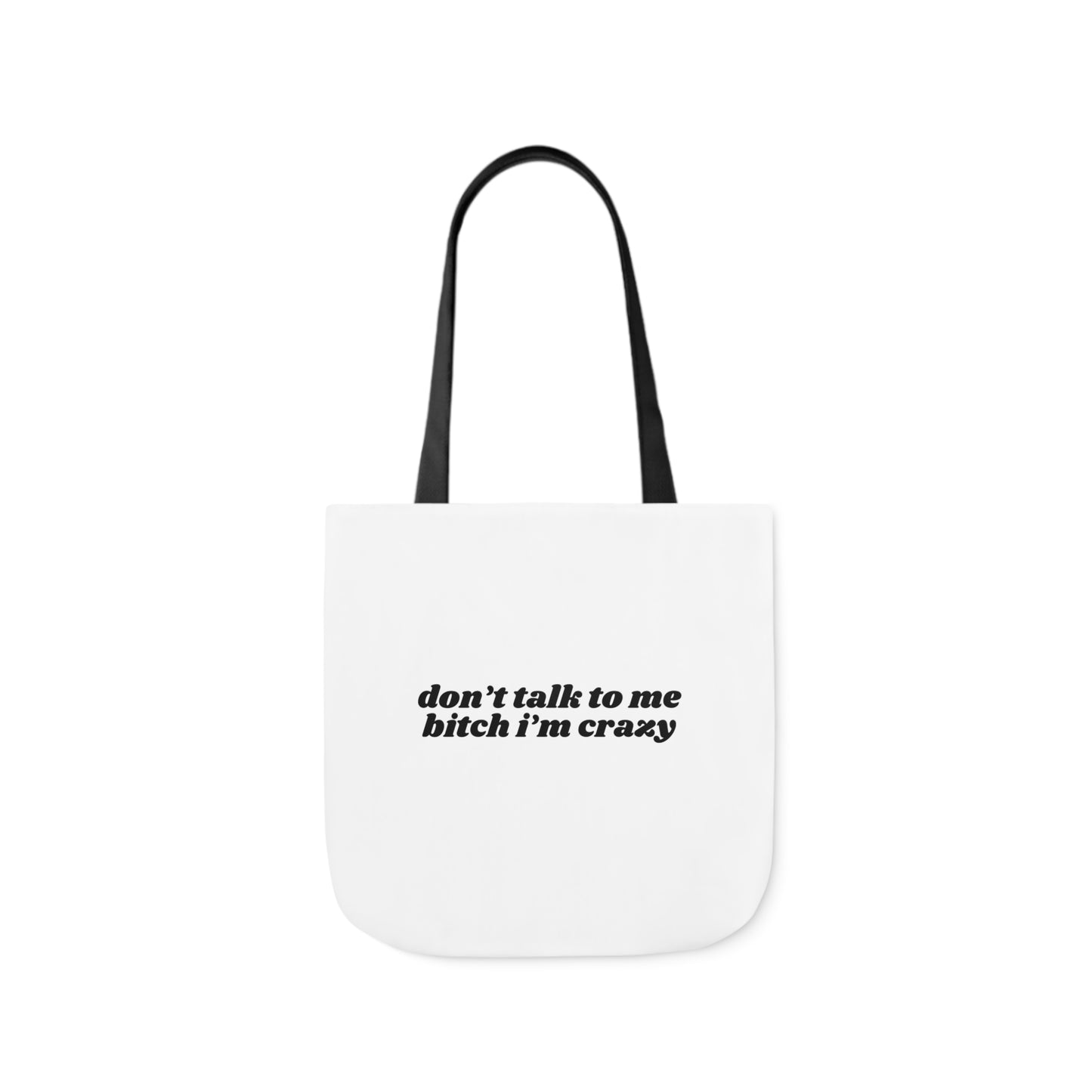 Don't Talk to Me Bitch I'm Crazy - Canvas Tote Bag