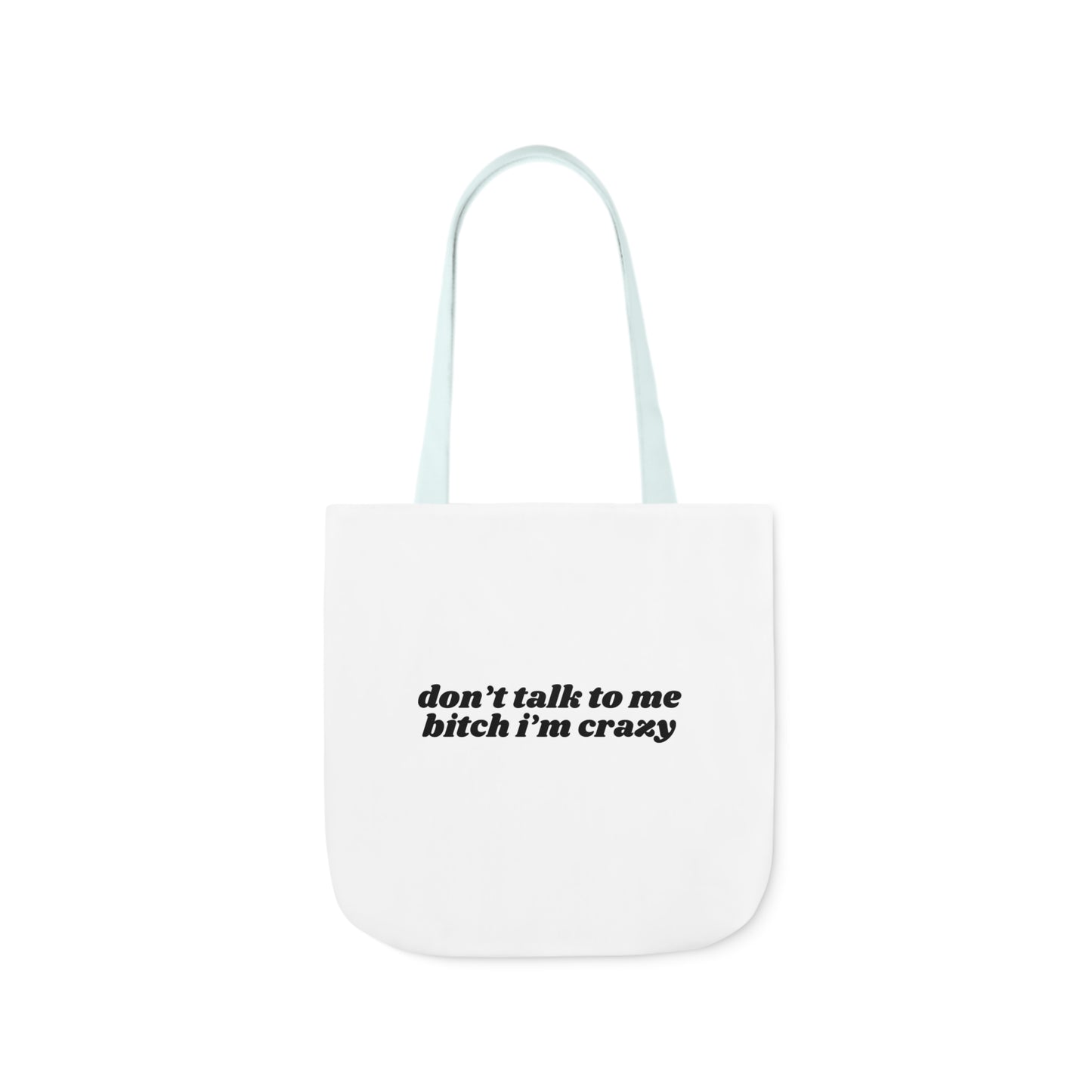 Don't Talk to Me Bitch I'm Crazy - Canvas Tote Bag