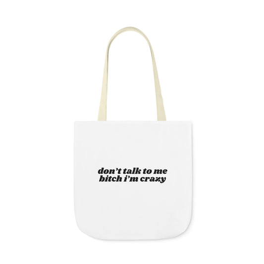 Don't Talk to Me Bitch I'm Crazy - Canvas Tote Bag