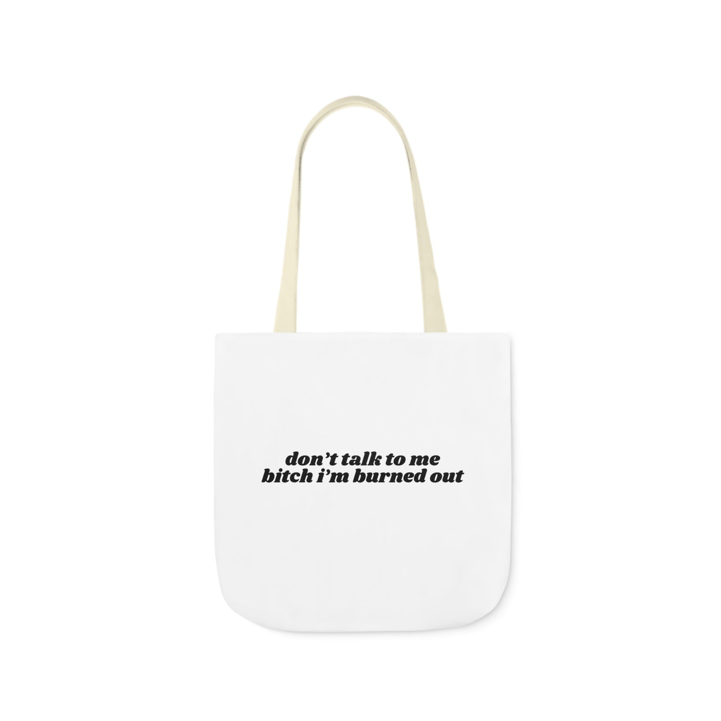 Don't Talk to Me Bitch I'm Burned Out - Canvas Tote Bag