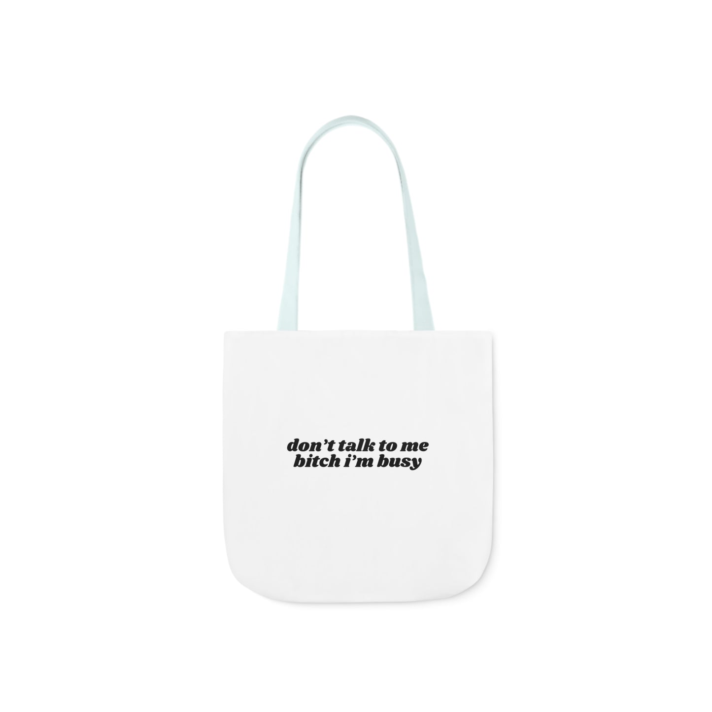 Don't Talk to Me Bitch I'm Busy - Canvas Tote Bag