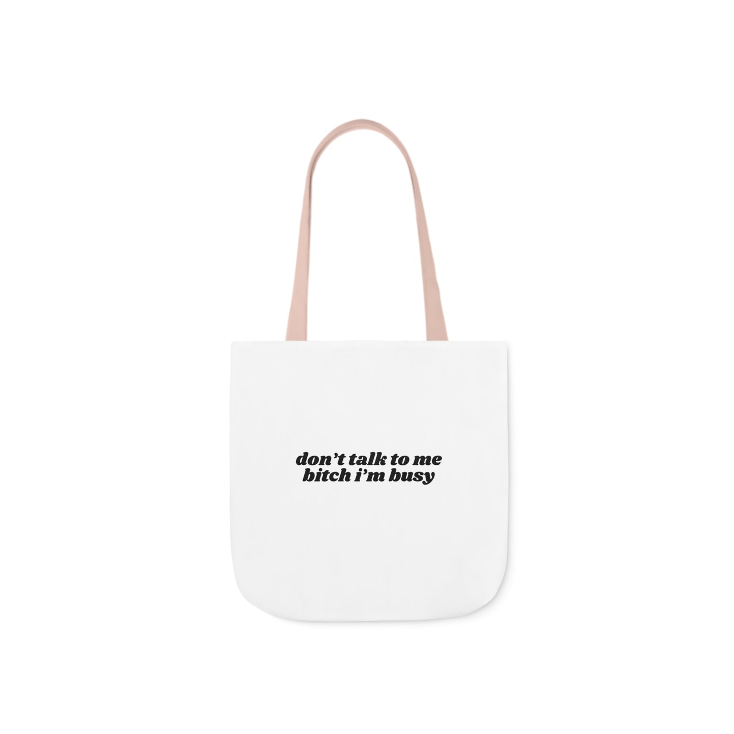 Don't Talk to Me Bitch I'm Busy - Canvas Tote Bag