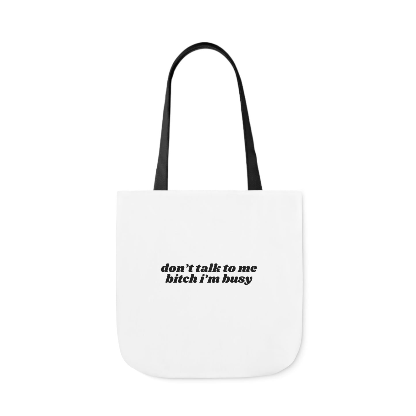 Don't Talk to Me Bitch I'm Busy - Canvas Tote Bag