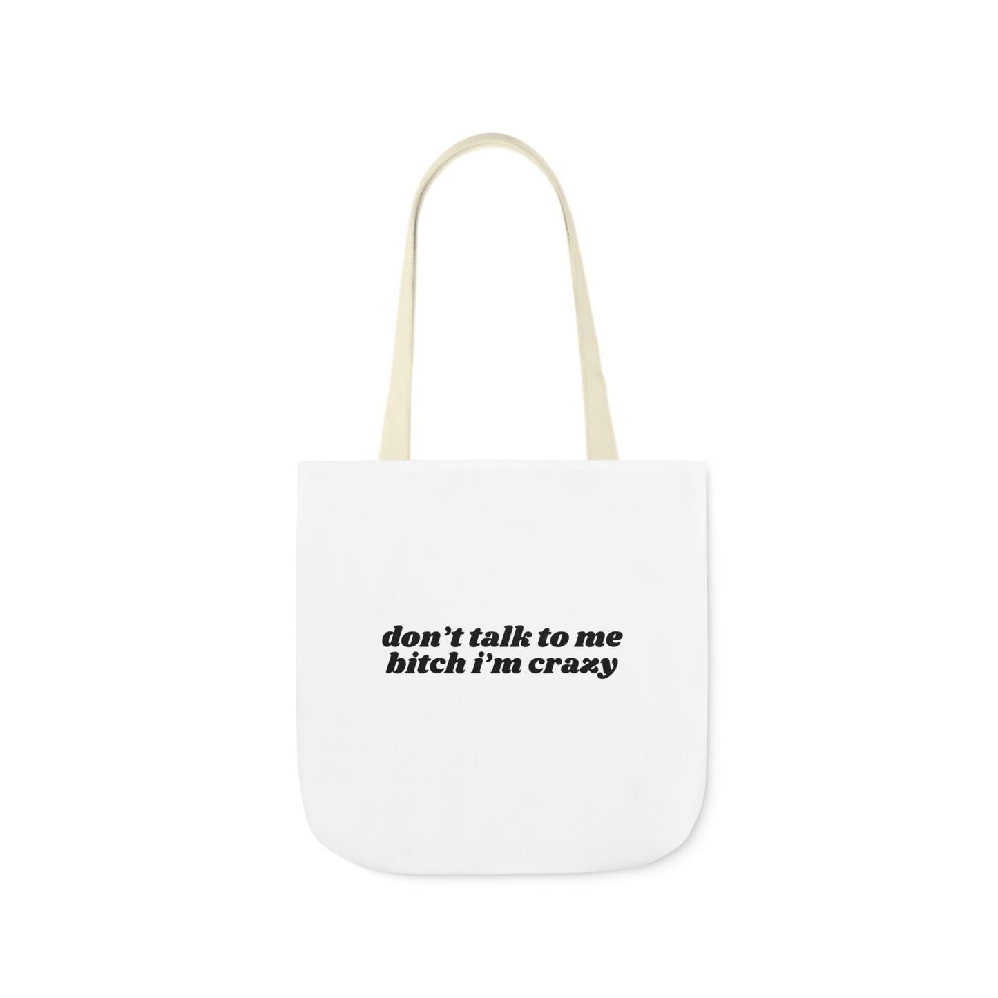 Don't Talk to Me Bitch I'm Crazy - Canvas Tote Bag