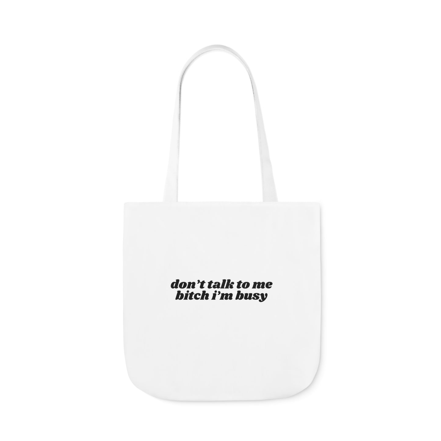 Don't Talk to Me Bitch I'm Busy - Canvas Tote Bag