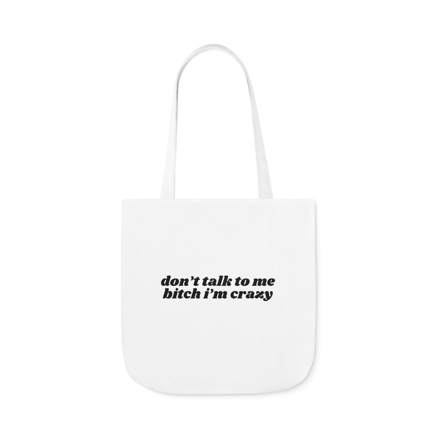 Don't Talk to Me Bitch I'm Crazy - Canvas Tote Bag