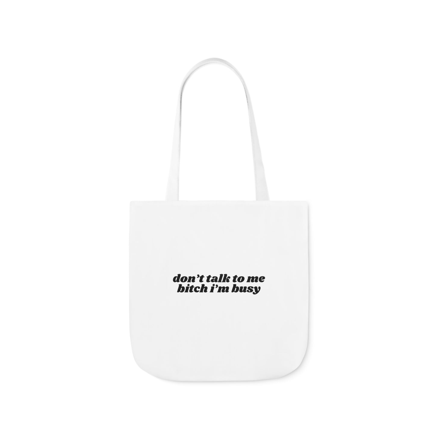 Don't Talk to Me Bitch I'm Busy - Canvas Tote Bag