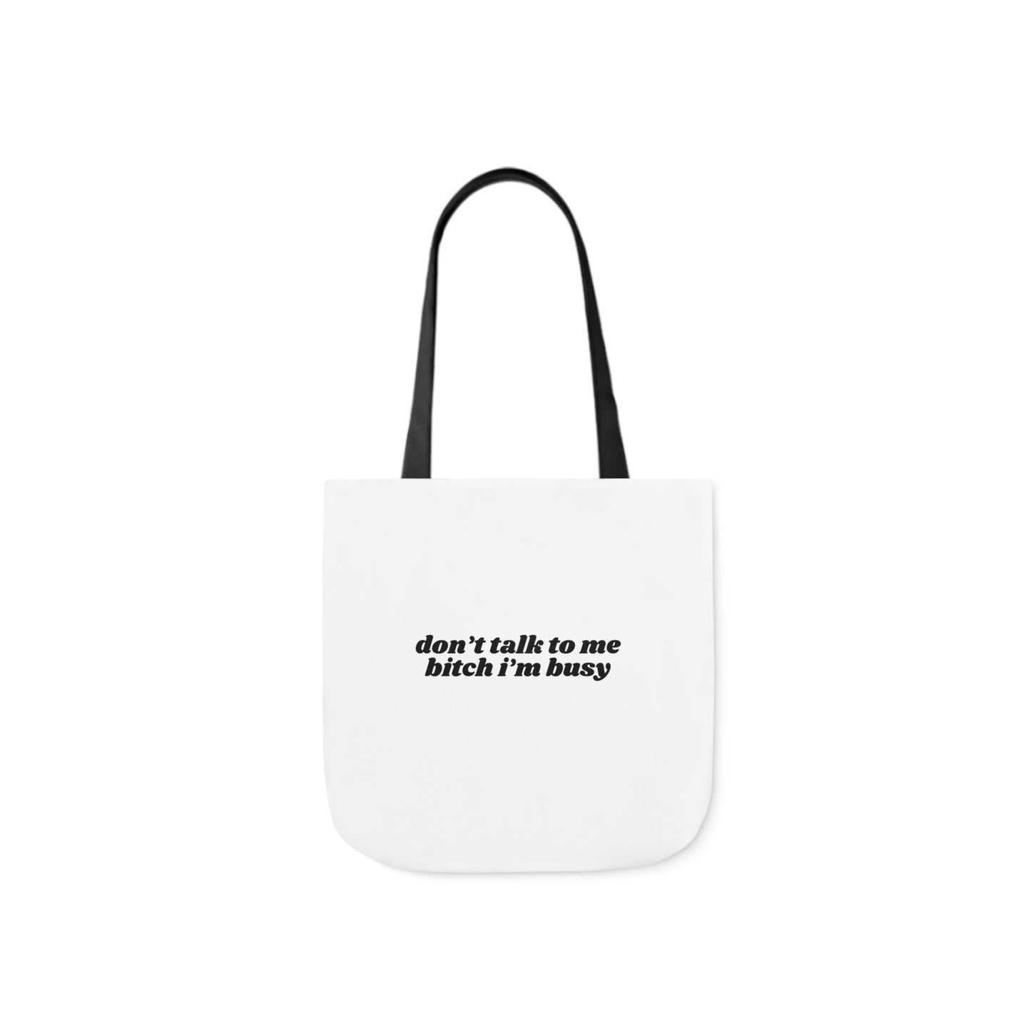 Don't Talk to Me Bitch I'm Busy - Canvas Tote Bag