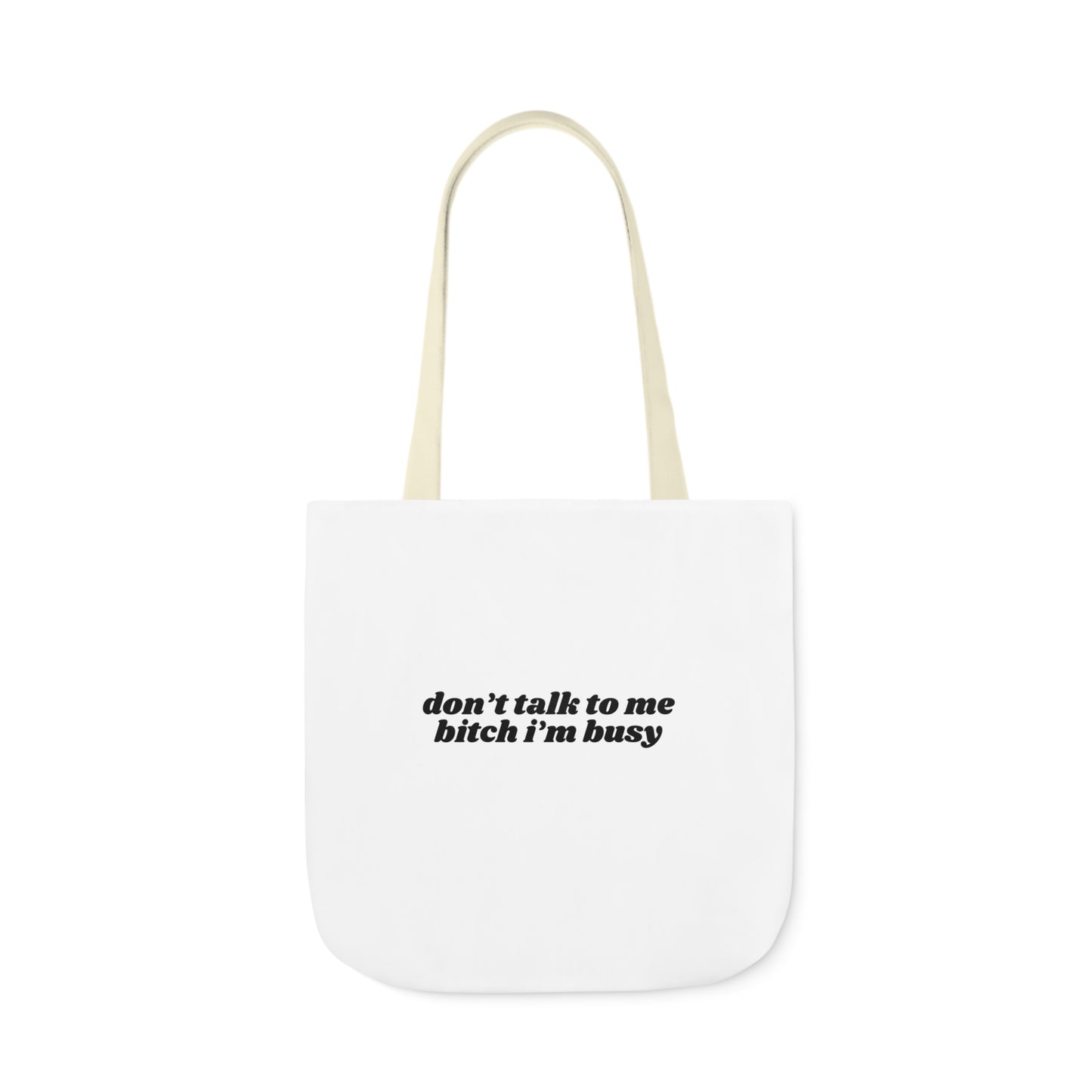 Don't Talk to Me Bitch I'm Busy - Canvas Tote Bag