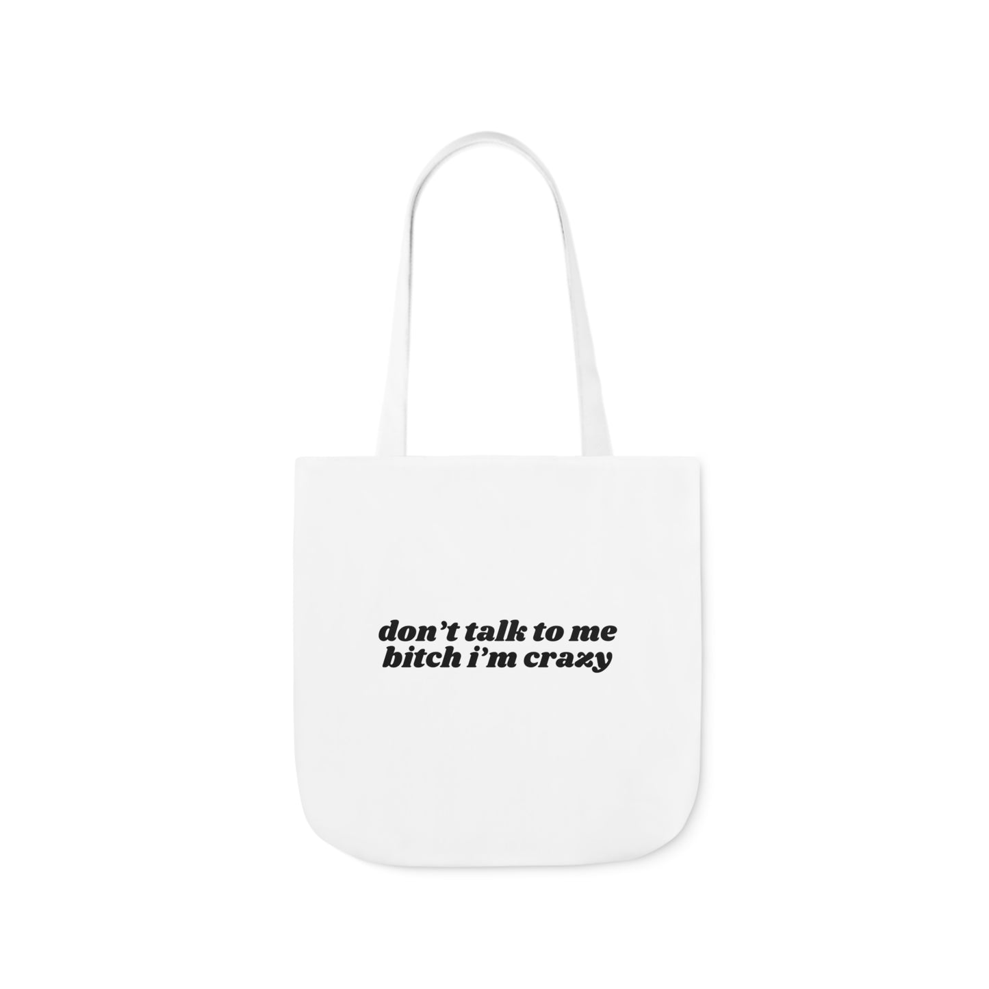 Don't Talk to Me Bitch I'm Crazy - Canvas Tote Bag