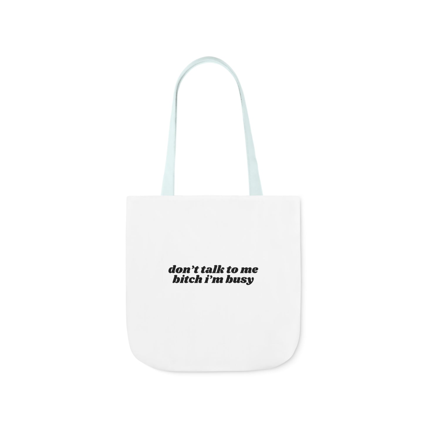 Don't Talk to Me Bitch I'm Busy - Canvas Tote Bag